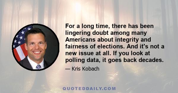 For a long time, there has been lingering doubt among many Americans about integrity and fairness of elections. And it's not a new issue at all. If you look at polling data, it goes back decades.