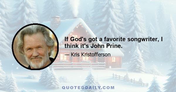 If God's got a favorite songwriter, I think it's John Prine.