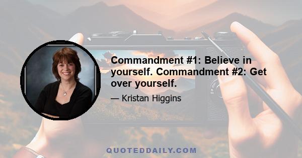 Commandment #1: Believe in yourself. Commandment #2: Get over yourself.