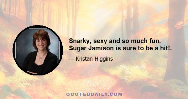 Snarky, sexy and so much fun. Sugar Jamison is sure to be a hit!.