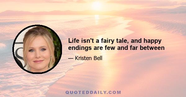 Life isn't a fairy tale, and happy endings are few and far between