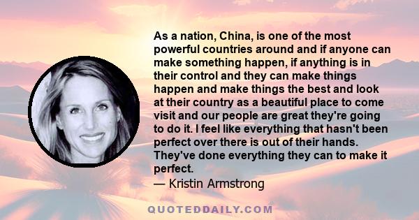 As a nation, China, is one of the most powerful countries around and if anyone can make something happen, if anything is in their control and they can make things happen and make things the best and look at their