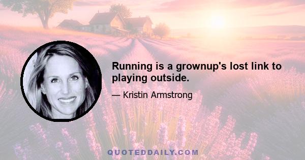 Running is a grownup's lost link to playing outside.