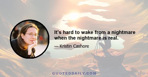 It's hard to wake from a nightmare when the nightmare is real.