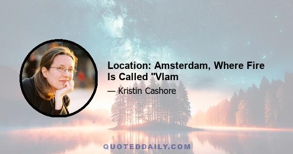 Location: Amsterdam, Where Fire Is Called Vlam