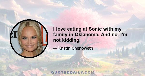 I love eating at Sonic with my family in Oklahoma. And no, I'm not kidding.