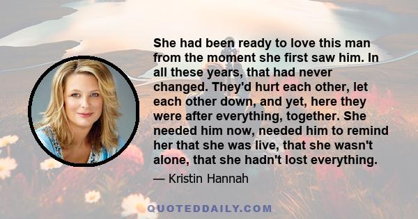 She had been ready to love this man from the moment she first saw him. In all these years, that had never changed. They'd hurt each other, let each other down, and yet, here they were after everything, together. She