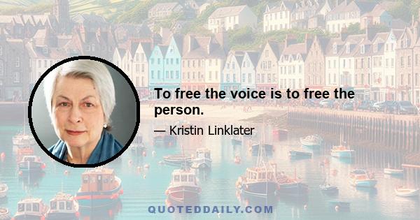 To free the voice is to free the person.