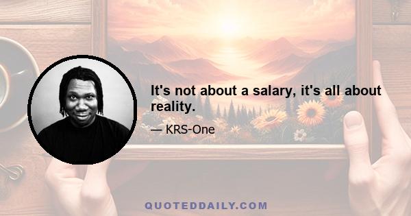 It's not about a salary, it's all about reality.