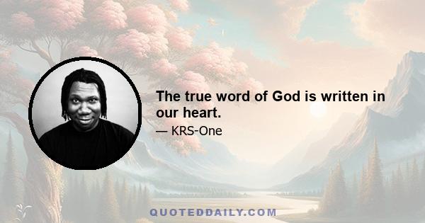 The true word of God is written in our heart.