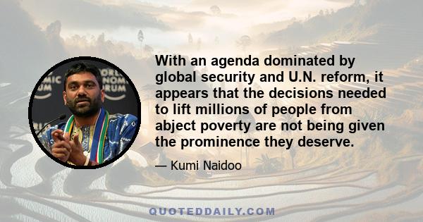 With an agenda dominated by global security and U.N. reform, it appears that the decisions needed to lift millions of people from abject poverty are not being given the prominence they deserve.