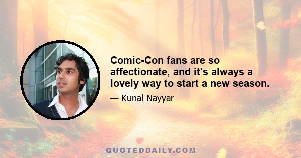 Comic-Con fans are so affectionate, and it's always a lovely way to start a new season.