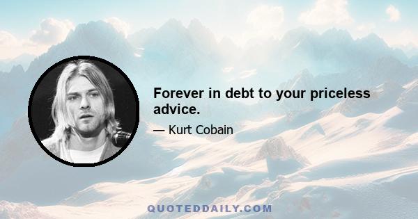 Forever in debt to your priceless advice.