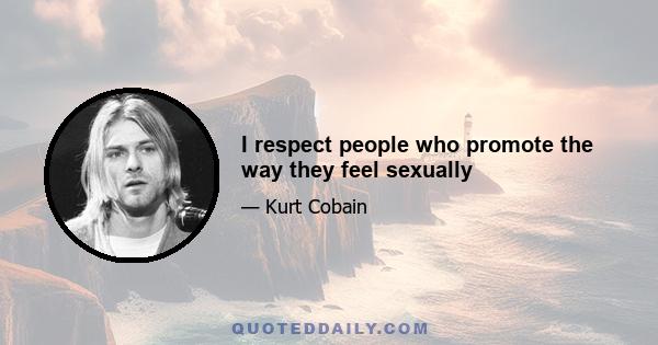 I respect people who promote the way they feel sexually