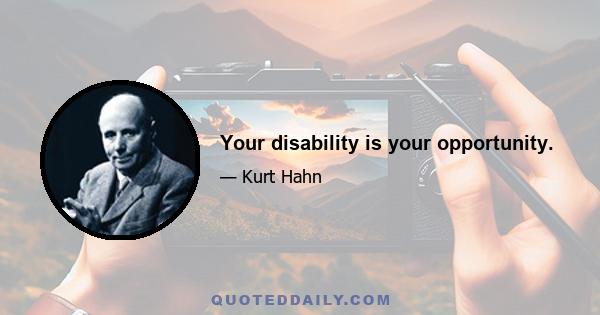 Your disability is your opportunity.