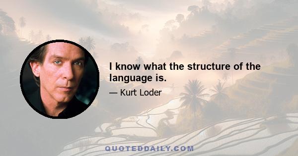 I know what the structure of the language is.