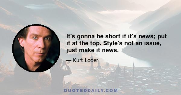 It's gonna be short if it's news; put it at the top. Style's not an issue, just make it news.