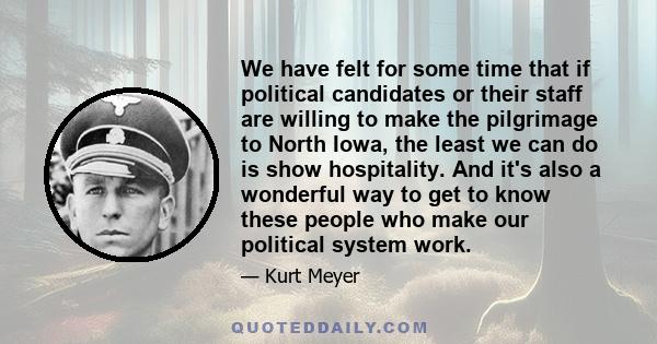 We have felt for some time that if political candidates or their staff are willing to make the pilgrimage to North Iowa, the least we can do is show hospitality. And it's also a wonderful way to get to know these people 
