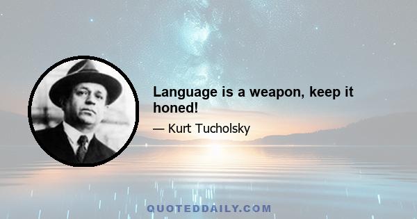 Language is a weapon, keep it honed!