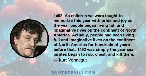 1492. As children we were taught to memorize this year with pride and joy as the year people began living full and imaginative lives on the continent of North America. Actually, people had been living full and