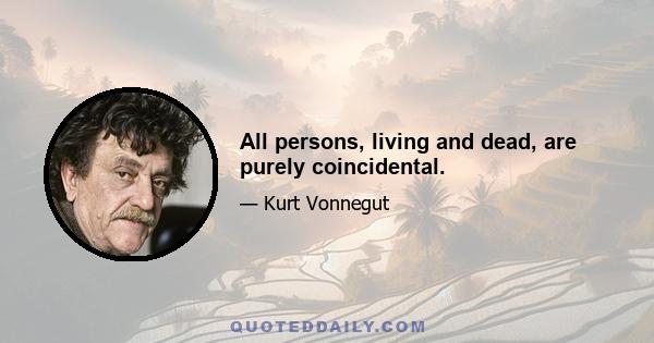 All persons, living and dead, are purely coincidental.