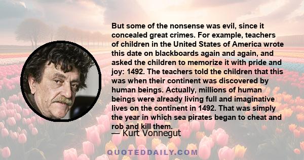 But some of the nonsense was evil, since it concealed great crimes. For example, teachers of children in the United States of America wrote this date on blackboards again and again, and asked the children to memorize it 