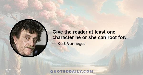 Give the reader at least one character he or she can root for.