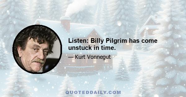 Listen: Billy Pilgrim has come unstuck in time.