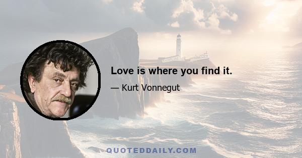 Love is where you find it.