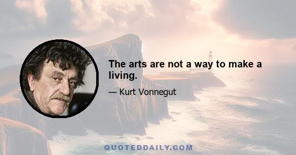 The arts are not a way to make a living.