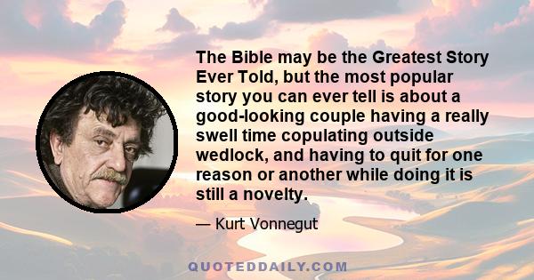 The Bible may be the Greatest Story Ever Told, but the most popular story you can ever tell is about a good-looking couple having a really swell time copulating outside wedlock, and having to quit for one reason or