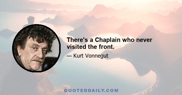 There's a Chaplain who never visited the front.