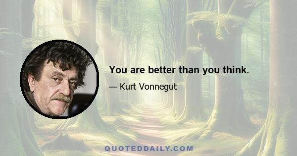 You are better than you think.