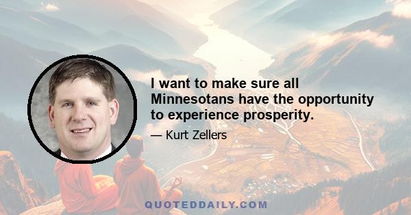 I want to make sure all Minnesotans have the opportunity to experience prosperity.