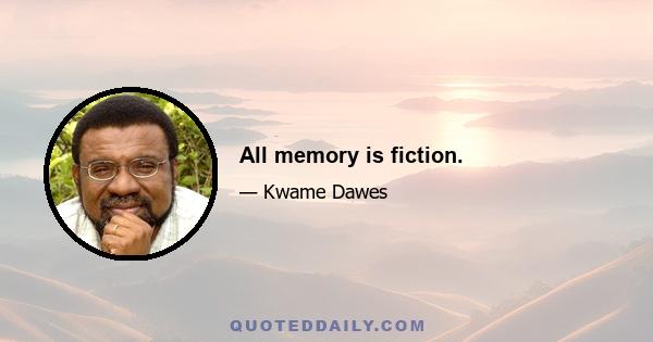 All memory is fiction.