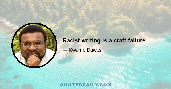 Racist writing is a craft failure.