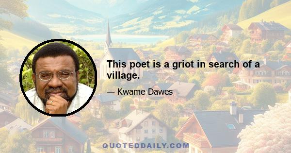 This poet is a griot in search of a village.