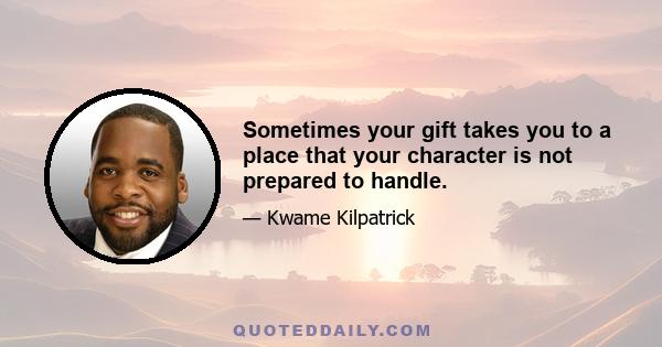 Sometimes your gift takes you to a place that your character is not prepared to handle.