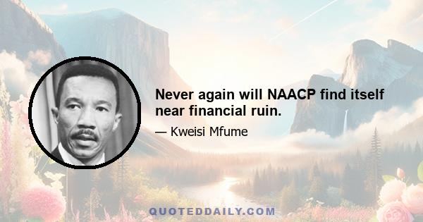 Never again will NAACP find itself near financial ruin.