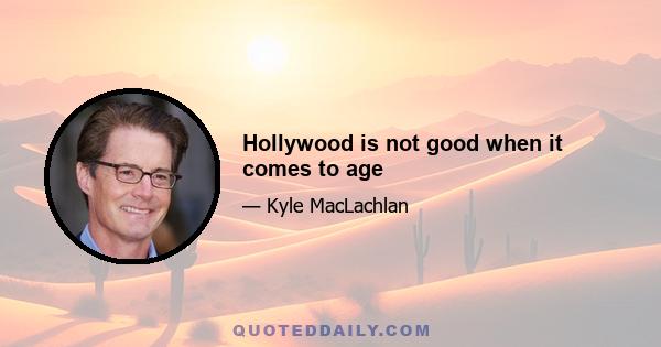 Hollywood is not good when it comes to age