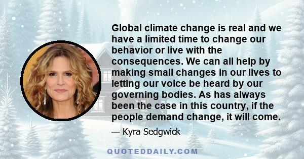 Global climate change is real and we have a limited time to change our behavior or live with the consequences. We can all help by making small changes in our lives to letting our voice be heard by our governing bodies.