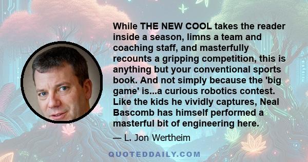 While THE NEW COOL takes the reader inside a season, limns a team and coaching staff, and masterfully recounts a gripping competition, this is anything but your conventional sports book. And not simply because the 'big