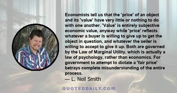 Economists tell us that the 'price' of an object and its 'value' have very little or nothing to do with one another. 'Value' is entirely subjective economic value, anyway while 'price' reflects whatever a buyer is