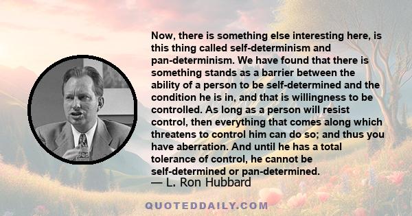 Now, there is something else interesting here, is this thing called self-determinism and pan-determinism. We have found that there is something stands as a barrier between the ability of a person to be self-determined