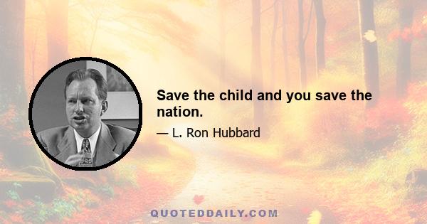 Save the child and you save the nation.