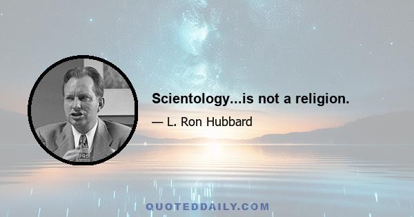 Scientology...is not a religion.