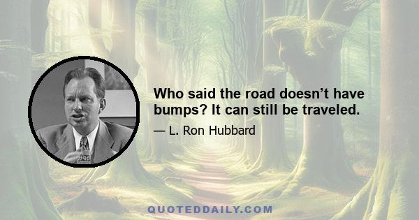 Who said the road doesn’t have bumps? It can still be traveled.