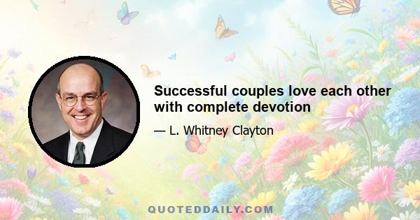 Successful couples love each other with complete devotion