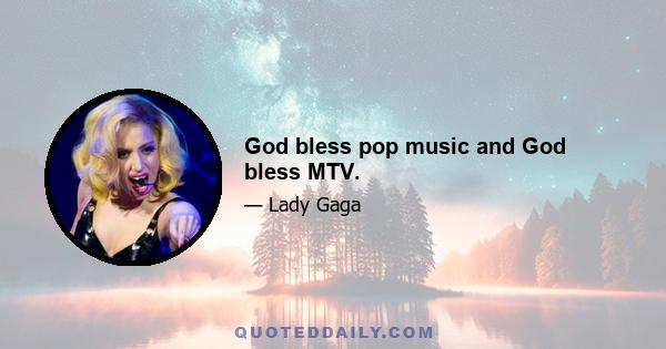 God bless pop music and God bless MTV.