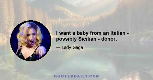 I want a baby from an Italian - possibly Sicilian - donor.